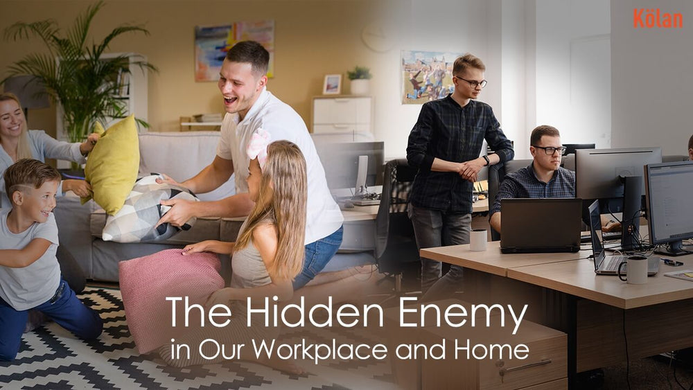 The Hidden Enemy in Our Workplace and Home